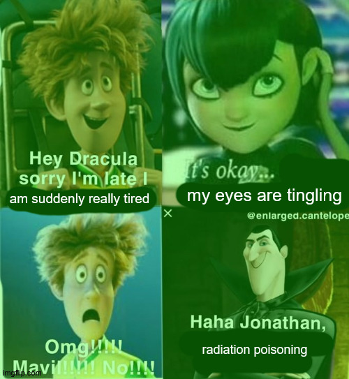 . | my eyes are tingling; am suddenly really tired; radiation poisoning | made w/ Imgflip meme maker
