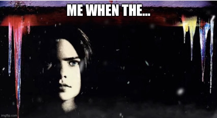 I will find you… | ME WHEN THE… | image tagged in silent night deadly night 3 extended poster | made w/ Imgflip meme maker