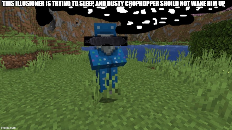 Illusioner | THIS ILLUSIONER IS TRYING TO SLEEP, AND DUSTY CROPHOPPER SHOILD NOT WAKE HIM UP | image tagged in illusioner | made w/ Imgflip meme maker