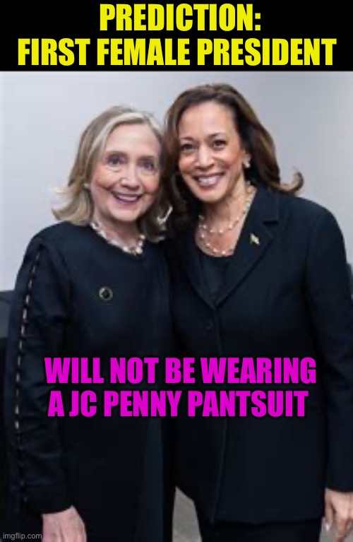 It’s not the stupid pantsuit, it’s the stupid IN the pantsuit | PREDICTION: FIRST FEMALE PRESIDENT; WILL NOT BE WEARING A JC PENNY PANTSUIT | image tagged in gifs,democratic socialism,hillary clinton,kamala harris,stupid,losers | made w/ Imgflip meme maker