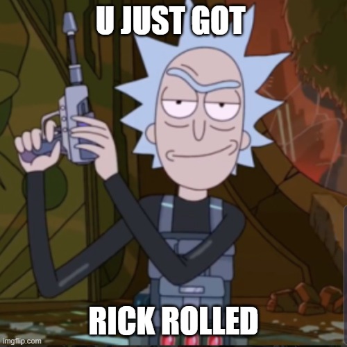 U jst got rick rolled | U JUST GOT; RICK ROLLED | image tagged in rick sanchez smirk | made w/ Imgflip meme maker
