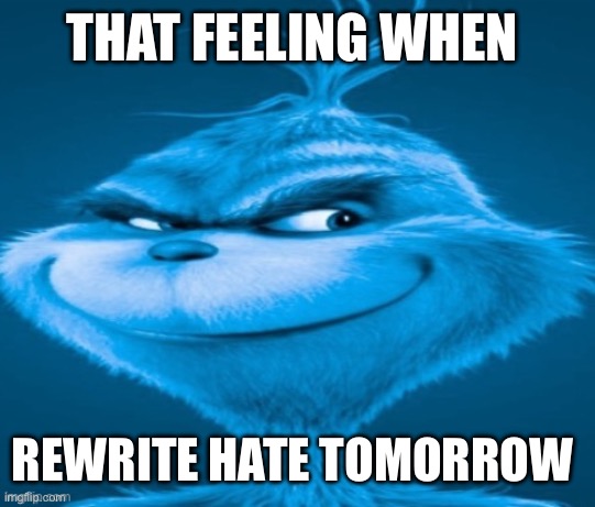 . | THAT FEELING WHEN; REWRITE HATE TOMORROW | image tagged in knee surgery | made w/ Imgflip meme maker
