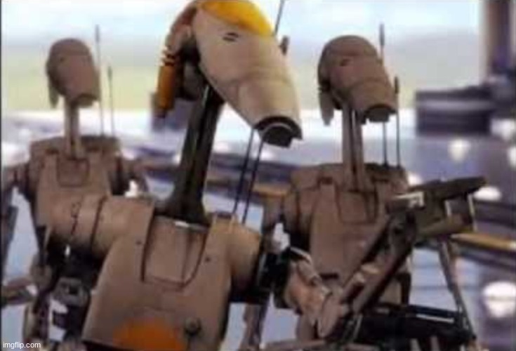 B1 Battle Droid | image tagged in b1 battle droid | made w/ Imgflip meme maker