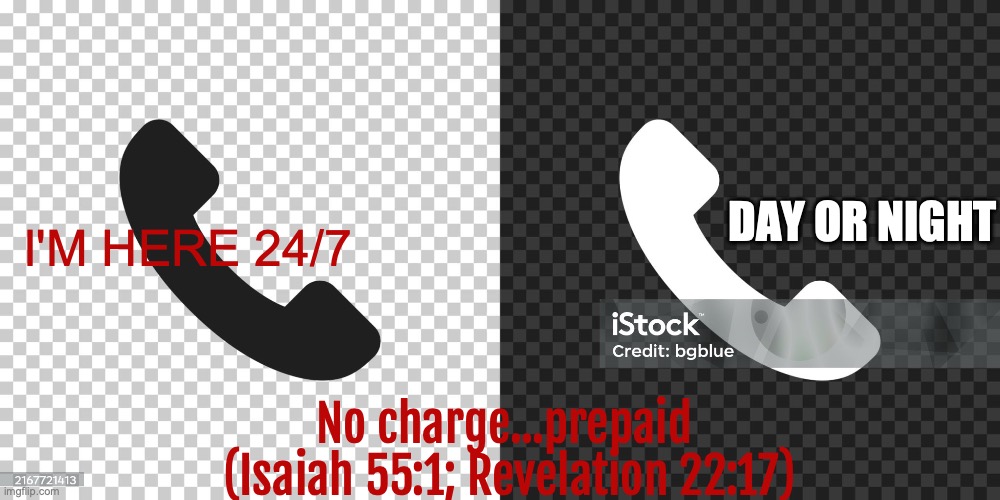 911 | DAY OR NIGHT; I'M HERE 24/7; No charge...prepaid  (Isaiah 55:1; Revelation 22:17) | image tagged in do-it-today | made w/ Imgflip meme maker