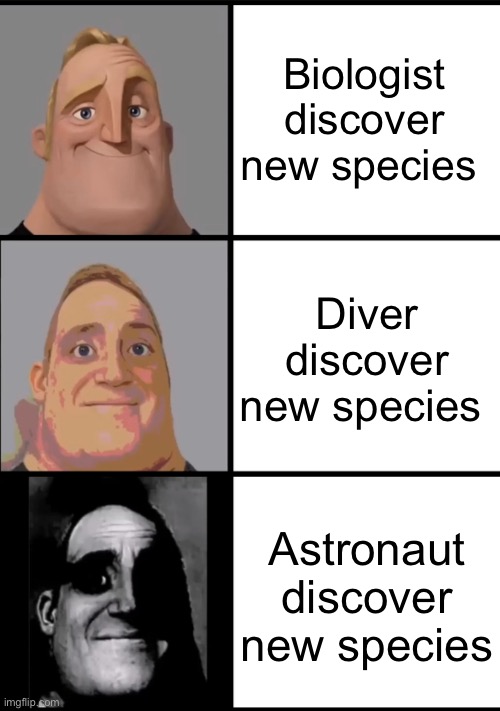 Species | Biologist discover new species; Diver discover new species; Astronaut discover new species | image tagged in 3 frame uncanny mr incredible | made w/ Imgflip meme maker