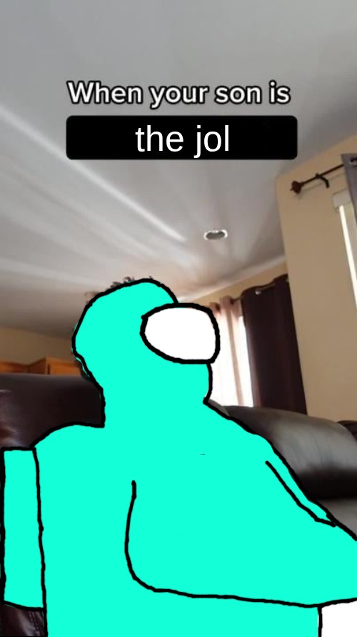 When your son is the jol Blank Meme Template