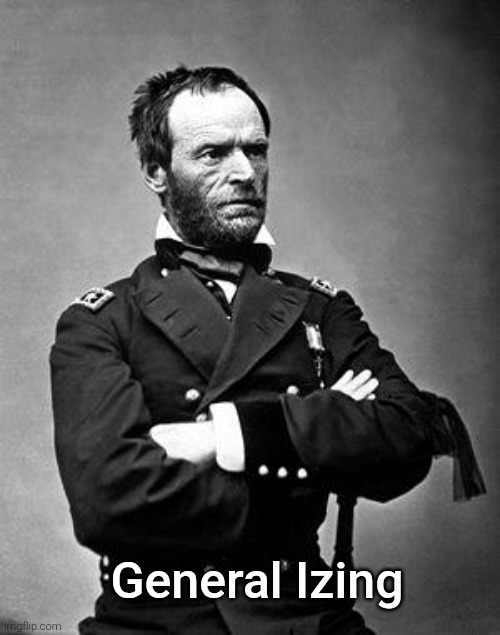 General Sherman | General Izing | image tagged in general sherman | made w/ Imgflip meme maker