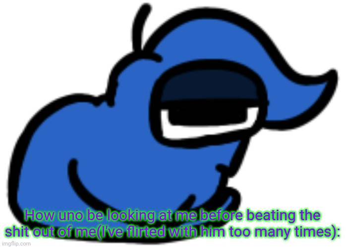 numero gato | How uno be looking at me before beating the shit out of me(I've flirted with him too many times): | image tagged in numero gato | made w/ Imgflip meme maker