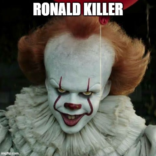 Pennywise | RONALD KILLER | image tagged in pennywise | made w/ Imgflip meme maker