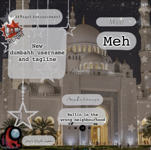 ArabMogus announce temp (thanks Headless) | New dumbahh username and tagline; Meh; Ballin in the wrong neighbourhood | image tagged in arabmogus announce temp thanks headless | made w/ Imgflip meme maker