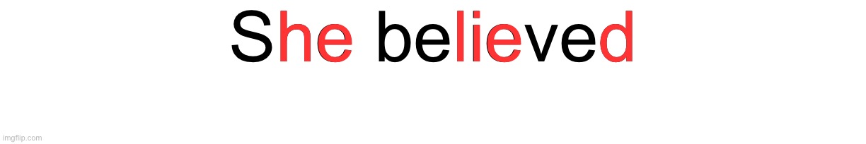 She believed; he; lie; d | made w/ Imgflip meme maker