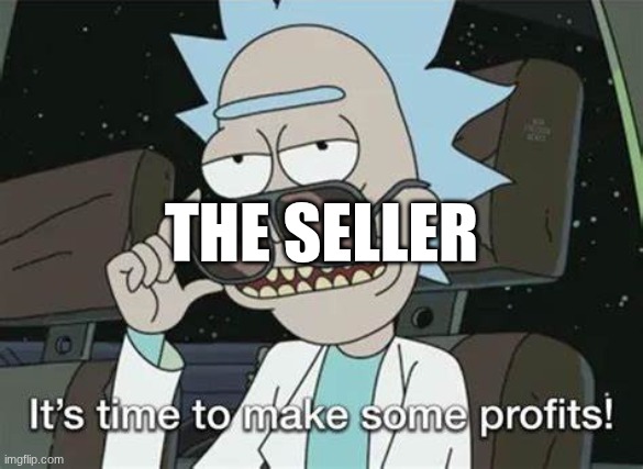 It's time to make some profits | THE SELLER | image tagged in it's time to make some profits | made w/ Imgflip meme maker