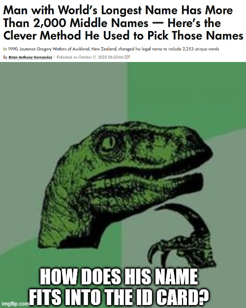 I've an excuse to forget his name | HOW DOES HIS NAME FITS INTO THE ID CARD? | image tagged in time raptor,name,guinness world record,world record | made w/ Imgflip meme maker