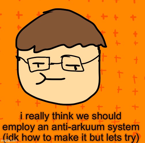 anti arkuum | i really think we should employ an anti-arkuum system (idk how to make it but lets try) | image tagged in pansub | made w/ Imgflip meme maker