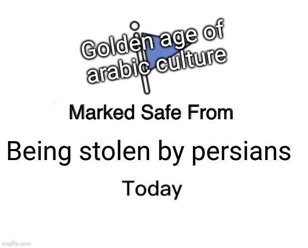 Stealing the golden age | Golden age of arabic culture; Being stolen by persians | image tagged in memes,marked safe from,iran,iranian,persian,golden age | made w/ Imgflip meme maker