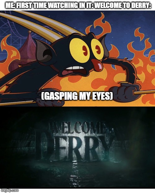 IT welcome to derry premiere | ME: FIRST TIME WATCHING IN IT: WELCOME TO DERRY:; (GASPING MY EYES) | image tagged in pennywise in sewer,pennywise the dancing clown,intro,wow,gasp,watching | made w/ Imgflip meme maker