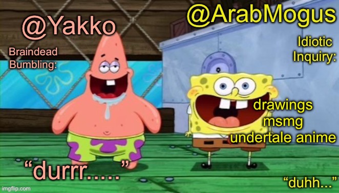 Yakko and ArabMogus’s shared temp | drawings msmg undertale anime | image tagged in yakko and arabmogus s shared temp | made w/ Imgflip meme maker