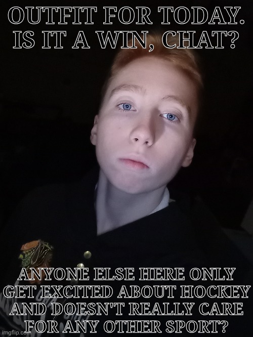 I Say That But I Don't Really Keep Track Of It Either | OUTFIT FOR TODAY. IS IT A WIN, CHAT? ANYONE ELSE HERE ONLY
GET EXCITED ABOUT HOCKEY
AND DOESN'T REALLY CARE
FOR ANY OTHER SPORT? | image tagged in face reveal,chicago blackhawks,hockey,is it just me,is it a win chat,idk im just vibing | made w/ Imgflip meme maker