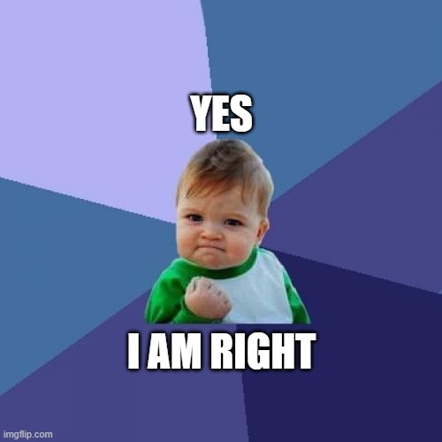 right | YES; I AM RIGHT | image tagged in memes,success kid | made w/ Imgflip meme maker