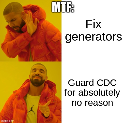 Just fix generators PLEASE ? | Fix generators; MTF:; Guard CDC for absolutely no reason | image tagged in memes,drake hotline bling | made w/ Imgflip meme maker