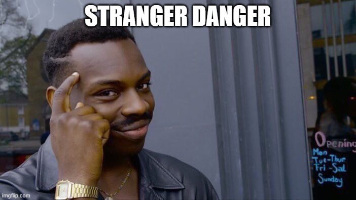 STRANGER DANGER | image tagged in memes,roll safe think about it | made w/ Imgflip meme maker
