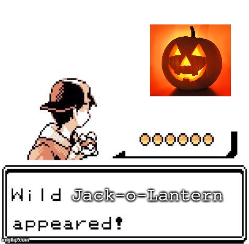 It's almost Halloween so here is a meme for it | Jack-o-Lantern | image tagged in blank wild pokemon appears,halloween | made w/ Imgflip meme maker
