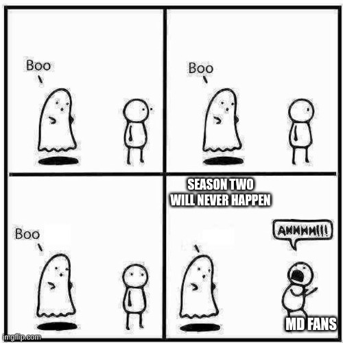 Ghost Boo | SEASON TWO WILL NEVER HAPPEN; MD FANS | image tagged in ghost boo | made w/ Imgflip meme maker