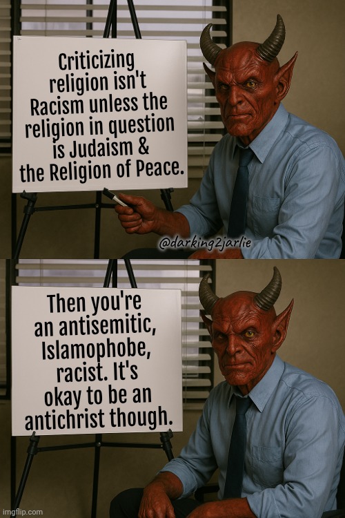 Satan Explains | Criticizing religion isn't Racism unless the religion in question is Judaism & the Religion of Peace. @darking2jarlie; Then you're an antisemitic, Islamophobe, racist. It's okay to be an antichrist though. | image tagged in satan explains,islam,christianity,liberal logic,liberal hypocrisy | made w/ Imgflip meme maker
