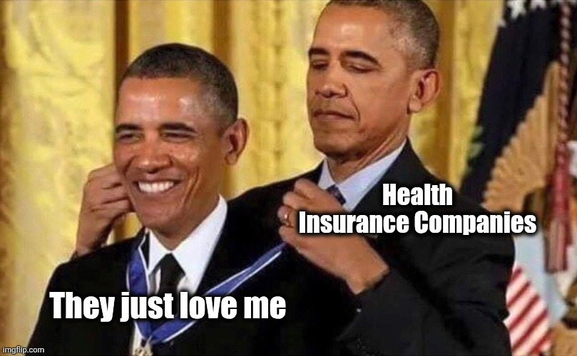 obama medal | Health Insurance Companies They just love me | image tagged in obama medal | made w/ Imgflip meme maker