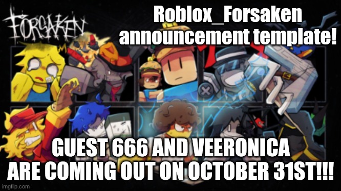 Roblox_Forsaken stream announcement template | Roblox_Forsaken announcement template! GUEST 666 AND VEERONICA ARE COMING OUT ON OCTOBER 31ST!!! | image tagged in roblox_forsaken stream announcement template | made w/ Imgflip meme maker