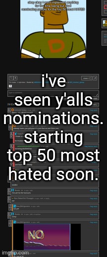 i've seen y'alls nominations. starting top 50 most hated soon. | made w/ Imgflip meme maker
