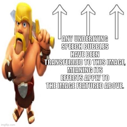 . | ANY UNDERLYING SPEECH BUBBLES HAVE BEEN TRANSFERRED TO THIS IMAGE, MEANING ITS EFFECTS APPLY TO THE IMAGE FEATURED ABOVE. | made w/ Imgflip meme maker