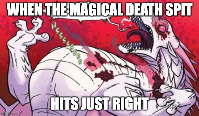 Heyyoooo peeps I'm going to be more active in terms of Wof Now :3 | WHEN THE MAGICAL DEATH SPIT; HITS JUST RIGHT | image tagged in oh god,magical death spit,wof,wings of fire | made w/ Imgflip meme maker