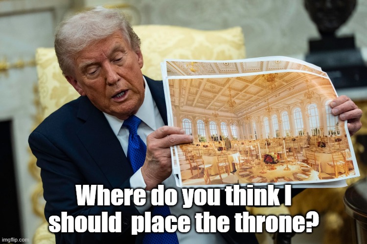 trump | Where do you think I should  place the throne? | made w/ Imgflip meme maker