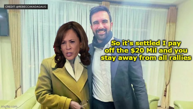 Kammies Coat Tails | So it's settled I pay off the $20 Mil and you stay away from all rallies | image tagged in kamala mamdani stay away meme | made w/ Imgflip meme maker