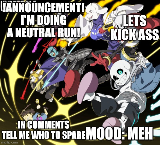 the_real_cl0v3rs announcement template | LETS KICK ASS; !ANNOUNCEMENT! I'M DOING A NEUTRAL RUN! MOOD: MEH; IN COMMENTS TELL ME WHO TO SPARE | image tagged in the_real_cl0v3rs announcement template | made w/ Imgflip meme maker