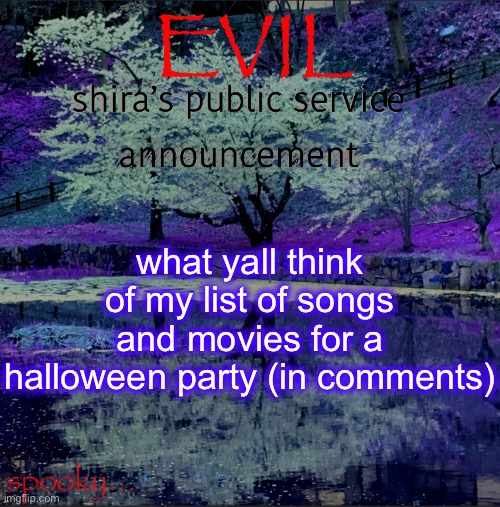 Shira temp | what yall think of my list of songs and movies for a halloween party (in comments) | image tagged in shira temp | made w/ Imgflip meme maker
