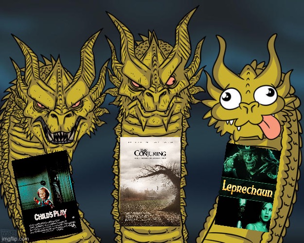Horror Movies Be Like.. | Spooky Memes #03 | image tagged in three-headed dragon | made w/ Imgflip meme maker