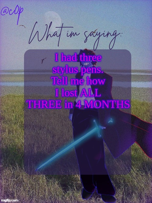 They aren't as expensive as you may think, I got these 3 for 4 dollars at walmart | I had three stylus pens. Tell me how I lost ALL THREE in 4 MONTHS | image tagged in c0p template by grace | made w/ Imgflip meme maker