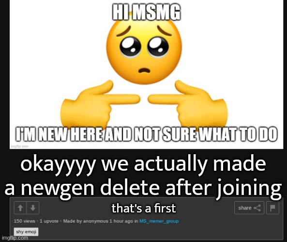 okayyyy we actually made a newgen delete after joining; that's a first | made w/ Imgflip meme maker