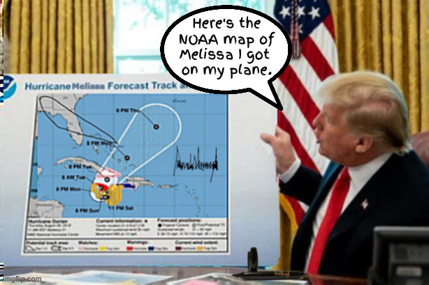 Lookout Alabama Melissa is coming | Here's the NOAA map of Melissa I got 
on my plane. | image tagged in lookout alabama melissa is coming,sharpie stupor,maga marker,trump knows more about the weather than anyone,water is wet | made w/ Imgflip meme maker