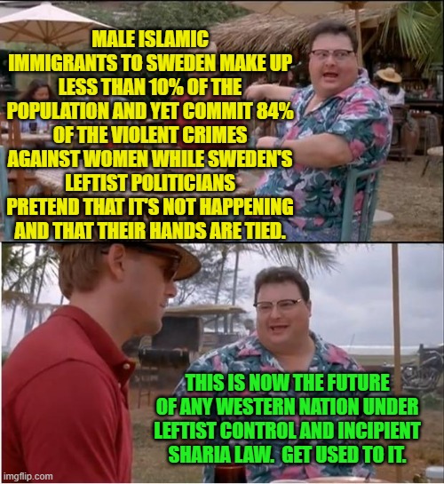 Yep . . . I seem to be pushing for a 48 hour timer from Imgflip. | MALE ISLAMIC IMMIGRANTS TO SWEDEN MAKE UP LESS THAN 10% OF THE POPULATION AND YET COMMIT 84% OF THE VIOLENT CRIMES AGAINST WOMEN WHILE SWEDEN'S LEFTIST POLITICIANS PRETEND THAT IT'S NOT HAPPENING AND THAT THEIR HANDS ARE TIED. THIS IS NOW THE FUTURE OF ANY WESTERN NATION UNDER LEFTIST CONTROL AND INCIPIENT SHARIA LAW.  GET USED TO IT. | image tagged in see nobody cares | made w/ Imgflip meme maker