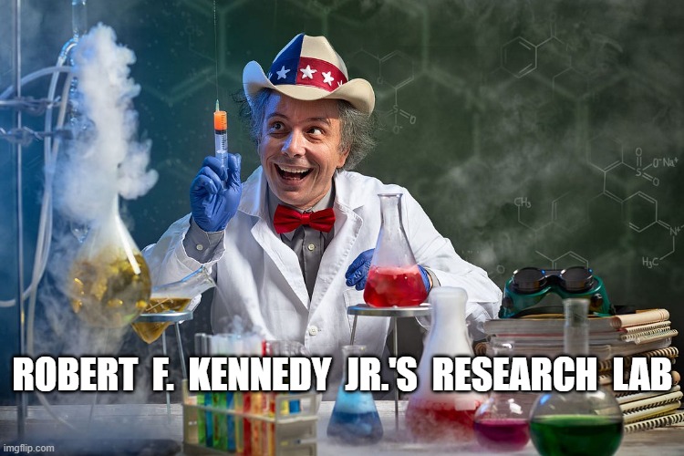 Dr. Death at Work | ROBERT  F.  KENNEDY  JR.'S  RESEARCH  LAB | image tagged in look at me | made w/ Imgflip meme maker