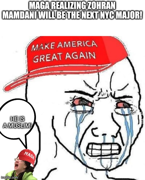 Zohran Mamdani | MAGA REALIZING ZOHRAN MAMDANI WILL BE THE NEXT NYC MAJOR! HE IS A MUSLIM! | image tagged in muslim,trump,new york city,maga,nevertrump,conservative | made w/ Imgflip meme maker