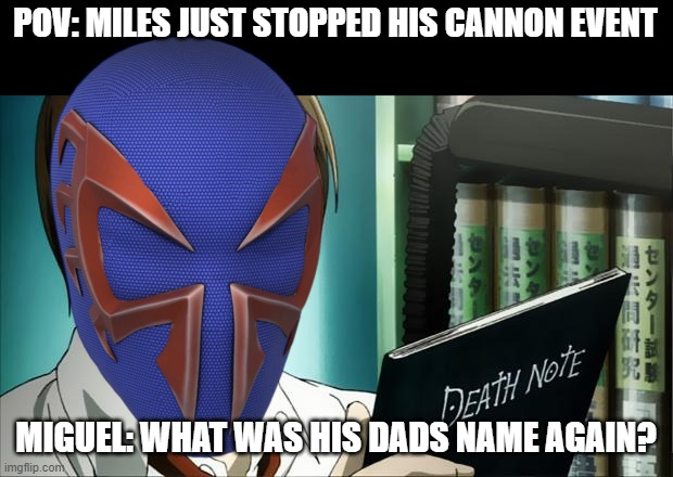 No one can stop a cannon event | POV: MILES JUST STOPPED HIS CANNON EVENT; MIGUEL: WHAT WAS HIS DADS NAME AGAIN? | image tagged in death note,spiderman | made w/ Imgflip meme maker
