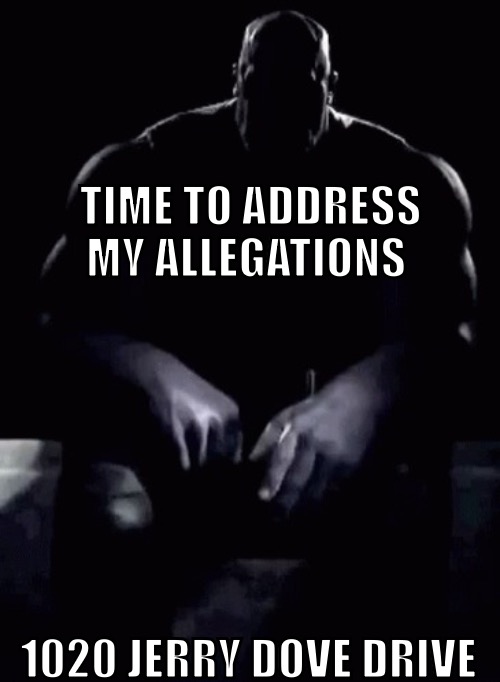 address | TIME TO ADDRESS MY ALLEGATIONS; 1020 JERRY DOVE DRIVE | image tagged in thanos talking | made w/ Imgflip meme maker