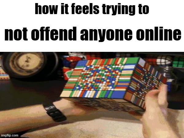 why is it so hard??? | not offend anyone online | image tagged in a difficult challenge,rubik's cube,memes,relatable | made w/ Imgflip meme maker