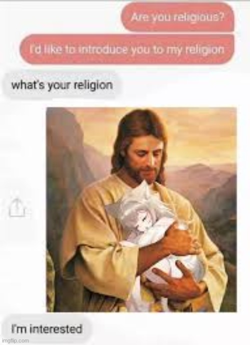 I have found my religion | image tagged in anime,jesus,shitpost,funny memes | made w/ Imgflip meme maker