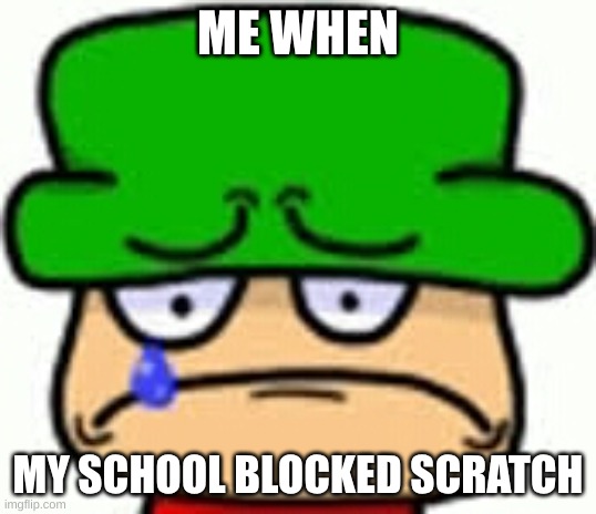 Bamber sads. | ME WHEN; MY SCHOOL BLOCKED SCRATCH | image tagged in sad bambi from fnf | made w/ Imgflip meme maker