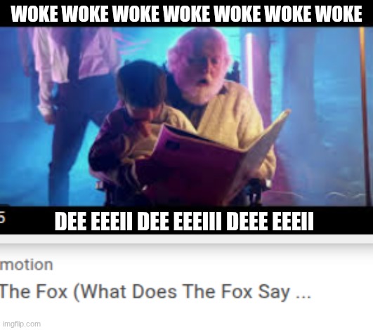 WOKE WOKE WOKE WOKE WOKE WOKE WOKE; DEE EEEII DEE EEEIII DEEE EEEII | made w/ Imgflip meme maker